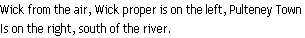 Wick from the air, Wick proper is on the left, Pulteney Town
Is on the right, south of the river.